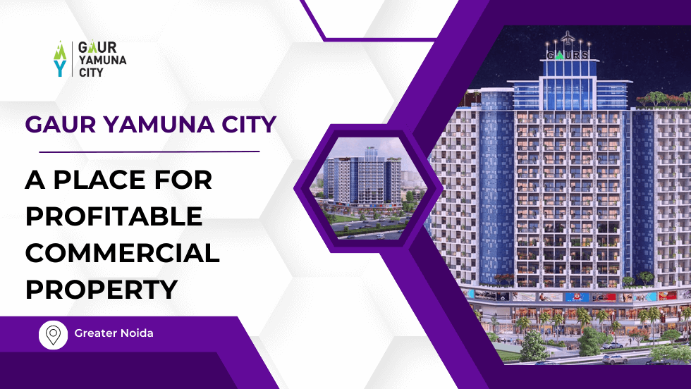 Gaur Yamuna City A Place for Profitable Commercial Property