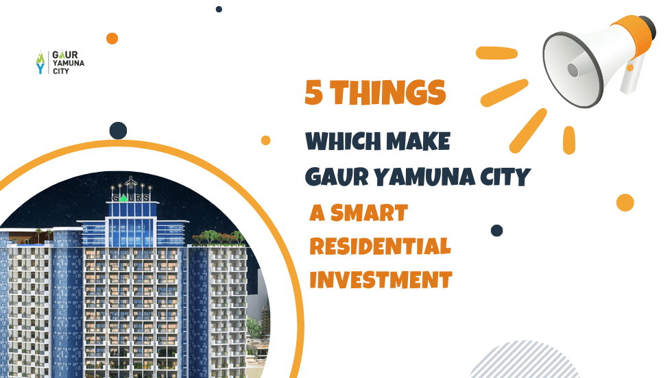5 Things which Make Gaur Yamuna City a smart residential investment