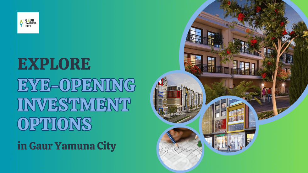 Explore the Eye-opening Investment Options in Gaur Yamuna City