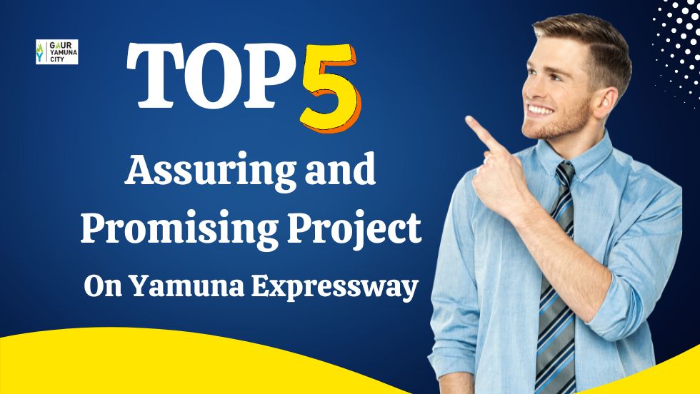 Top 5 assuring and promising project on Yamuna Expressway