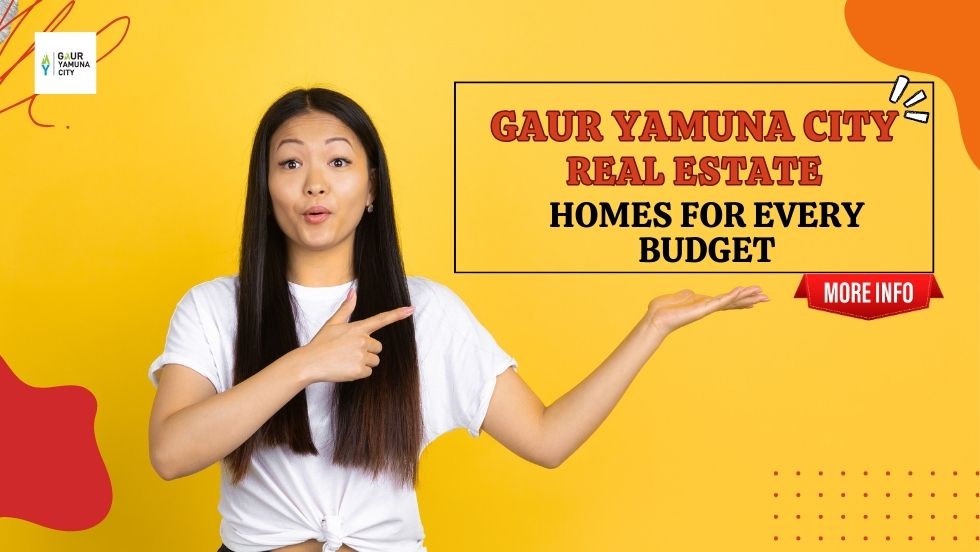 Gaur Yamuna City Real Estate: Homes for Every Budget