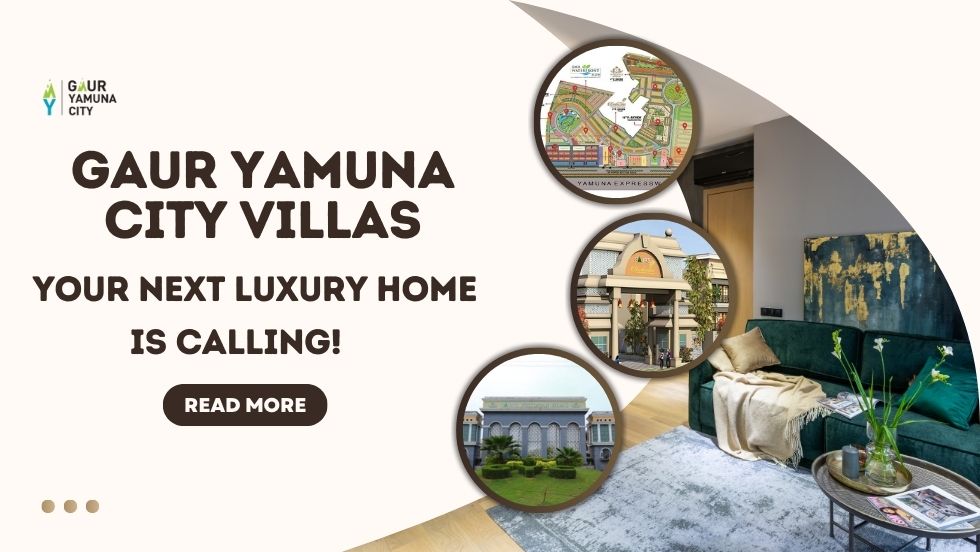 Gaur Yamuna City Villas: Your Next Luxury Home is Calling!
